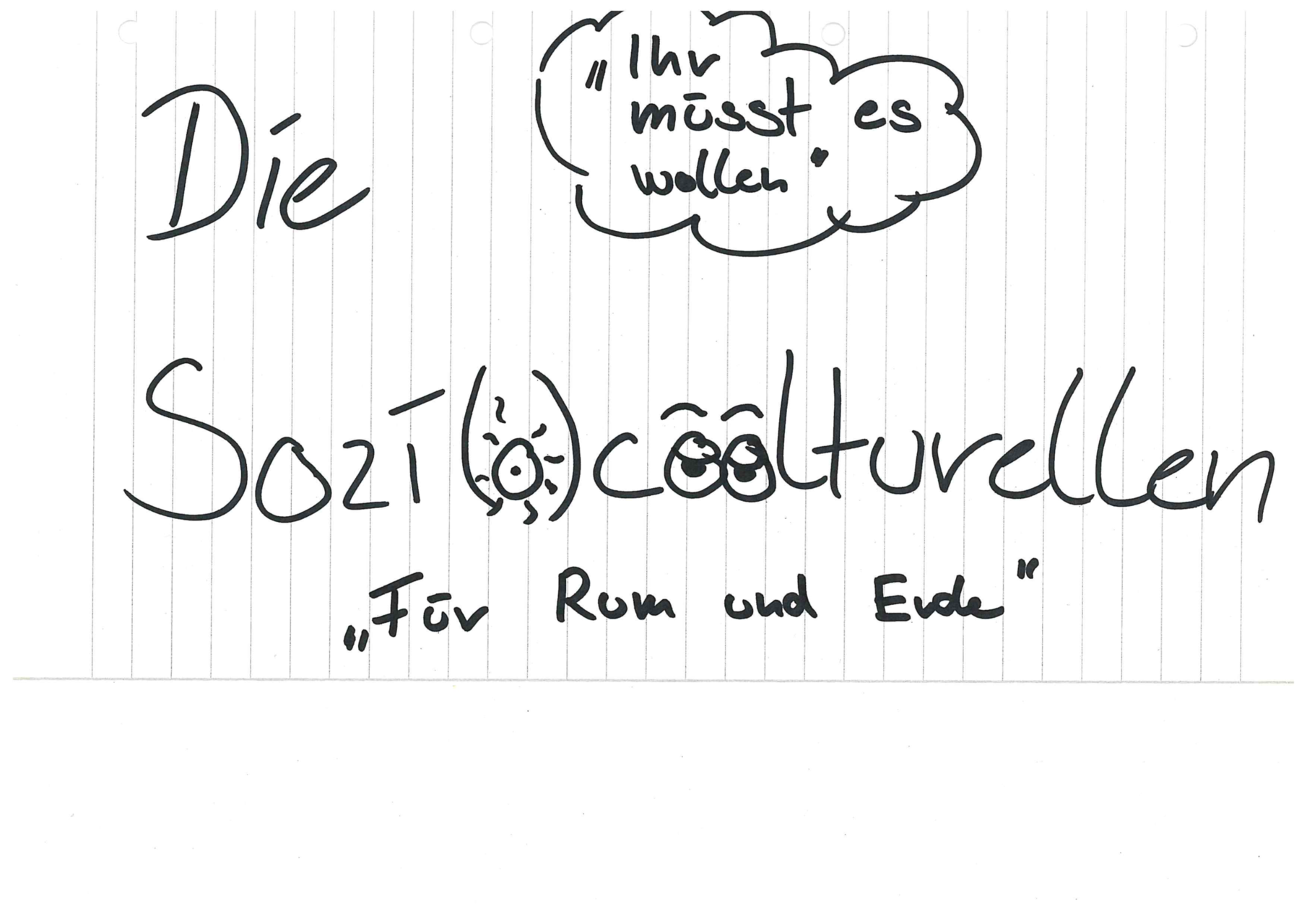 Die Sozi(o)coolturellen, mit dem "(o)" als Sonne und den "o"s in "cool" als Augen. Zusätzlich steht dort "Ihr müsst es wollen" und "Für Rum und Erde"